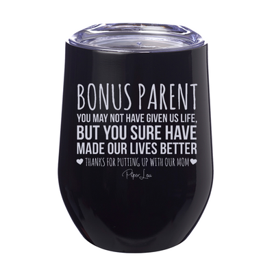 Bonus Parent You May Not Have Given Us Life 12oz Stemless Wine Cup