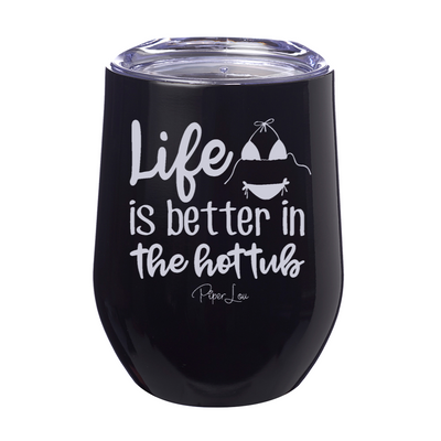 Life Is Better In The Hot Tub 12oz Stemless Wine Cup