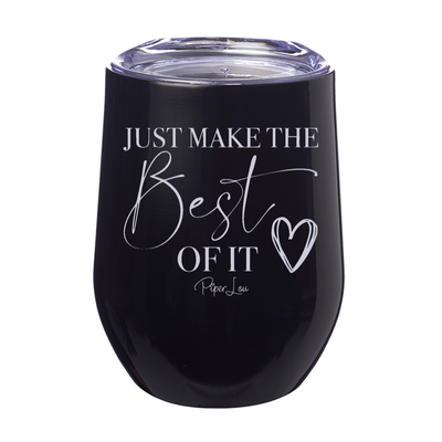 Just Make The Best Of It Laser Etched Tumbler