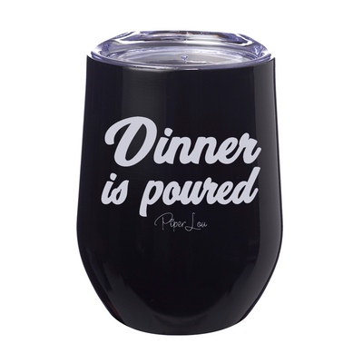 Dinner Is Poured 12oz Stemless Wine Cup