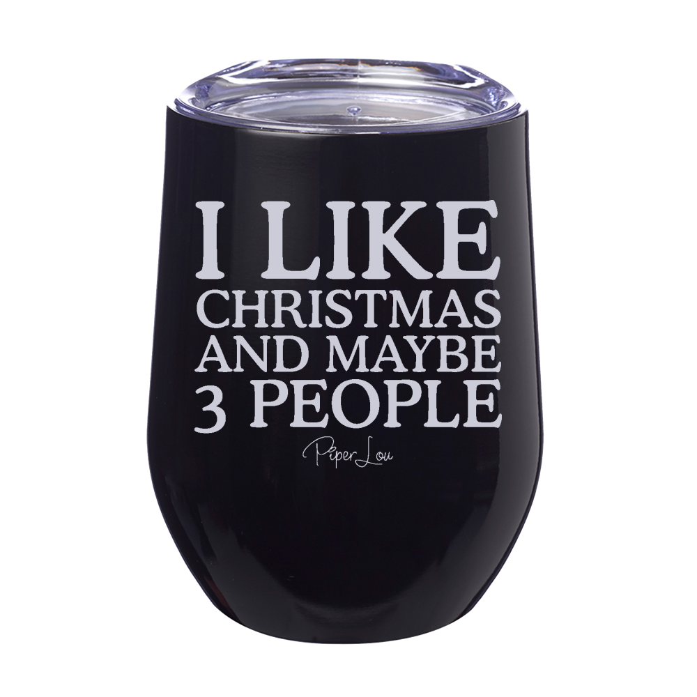 I Like Christmas And Maybe 3 People 12oz Stemless Wine Cup