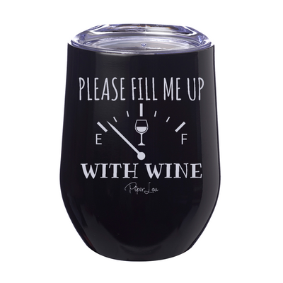 Please Fill Me Up With Wine 12oz Stemless Wine Cup
