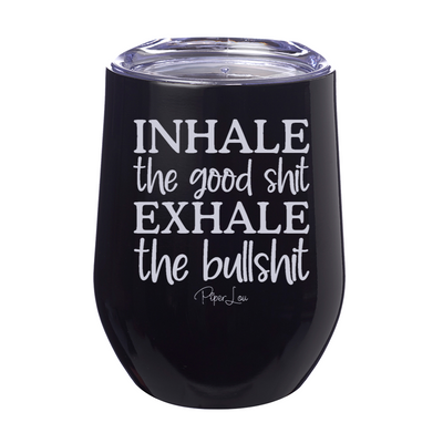 Inhale The Good Shit Exhale The Bullshit 12oz Stemless Wine Cup