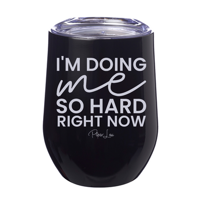 I'm Doing Me So Hard Right Now 12oz Stemless Wine Cup