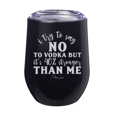 I Try To Say No To Vodka 12oz Stemless Wine Cup