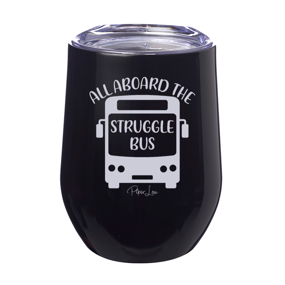 All Aboard The Struggle Bus 12oz Stemless Wine Cup
