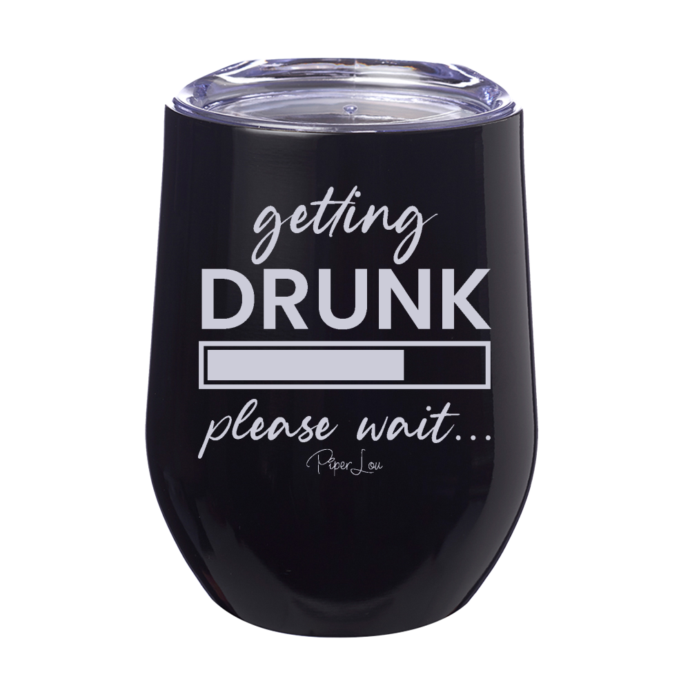 Getting Drunk Please Wait 12oz Stemless Wine Cup