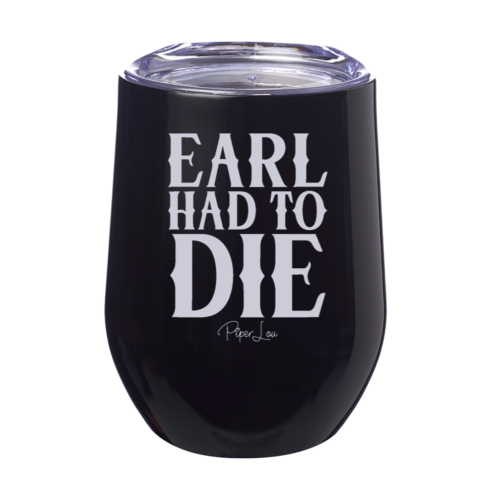 Earl Had To Die 12oz Stemless Wine Cup