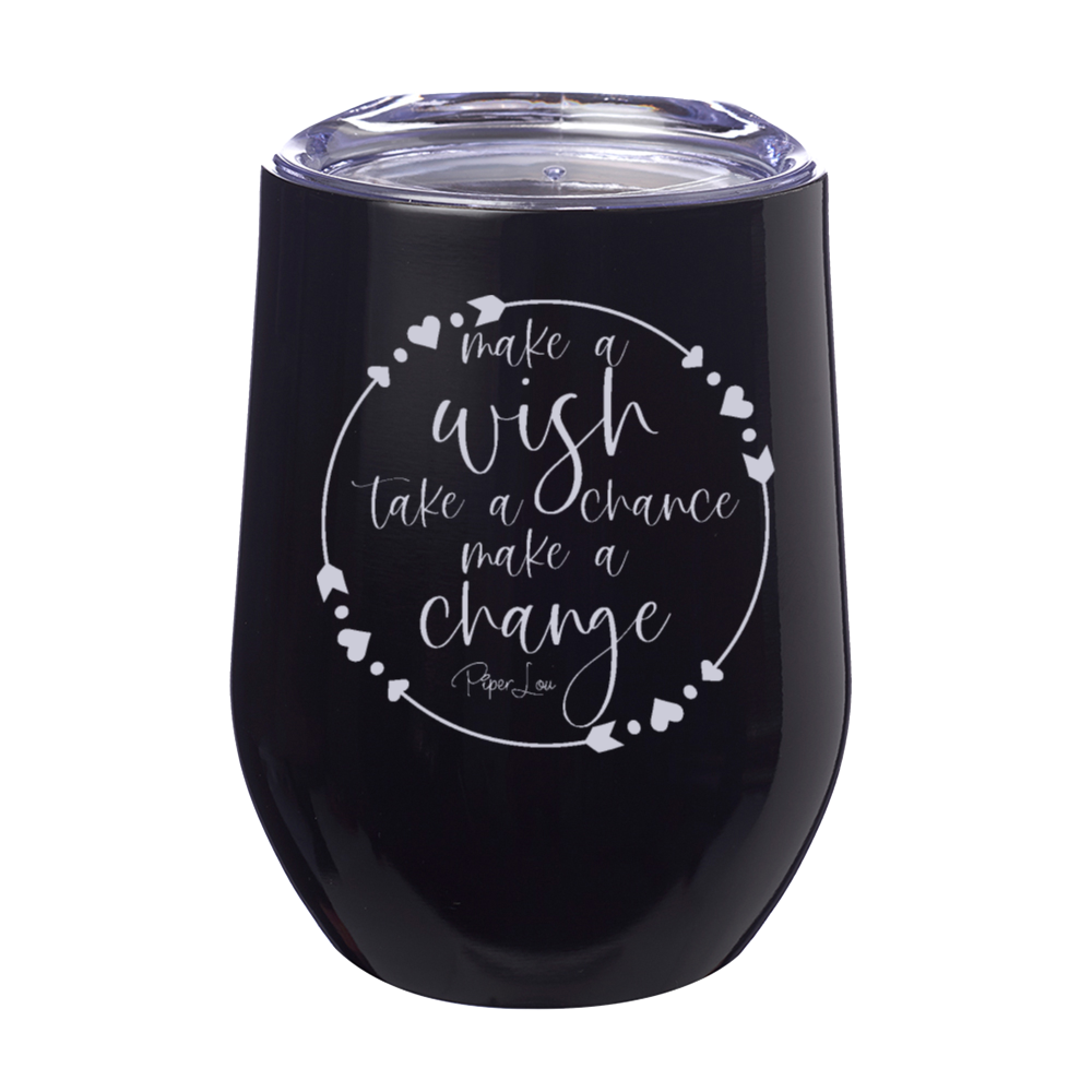 Make A Wish Take A Chance Make A Change 12oz Stemless Wine Cup