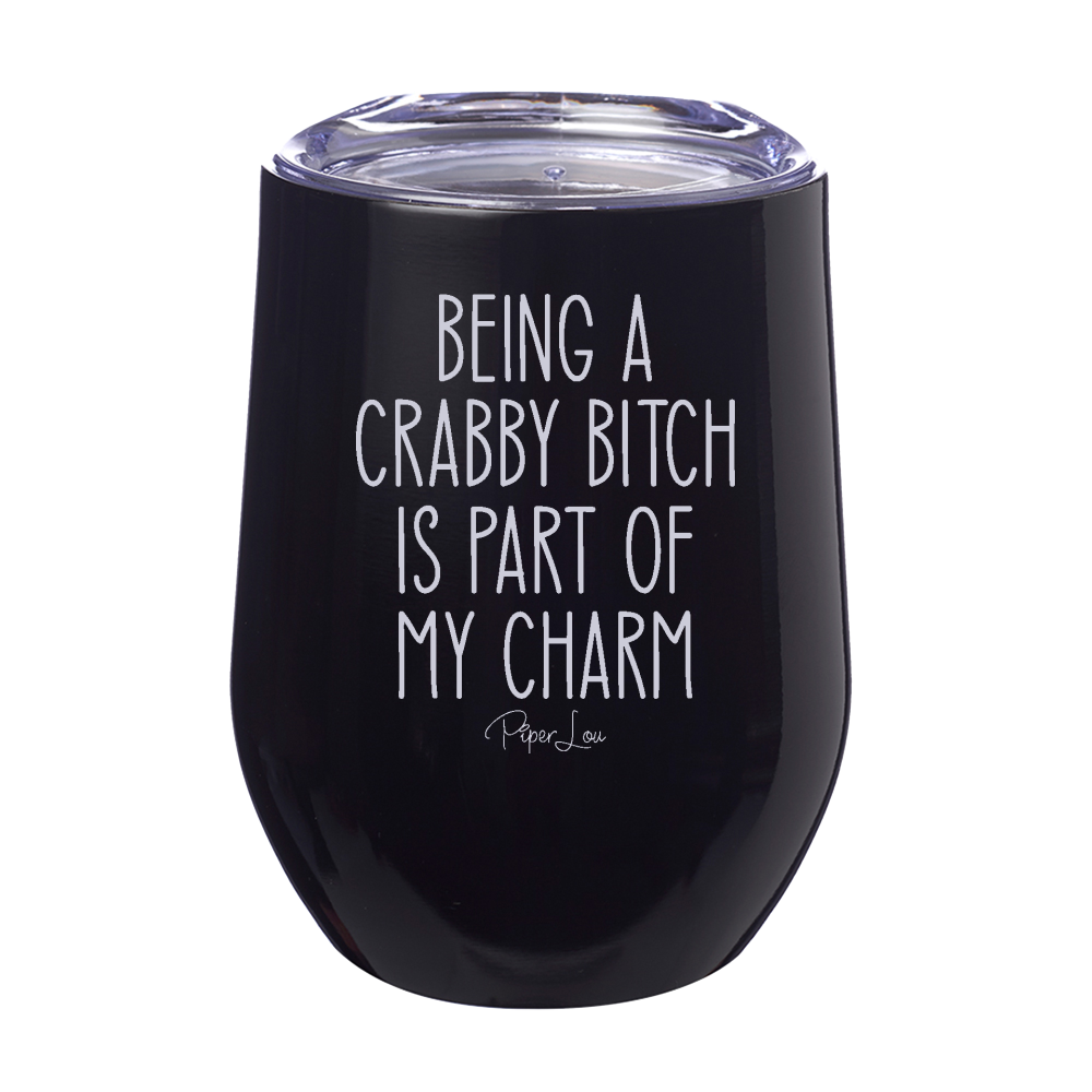 Being A Crabby Bitch Is Part Of My Charm 12oz Stemless Wine Cup