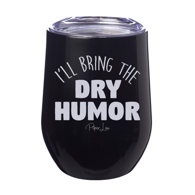 I'll Bring The Dry Humor Laser Etched Tumbler