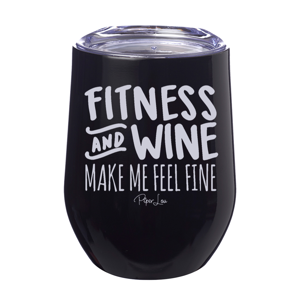 Fitness And Wine Make Me Feel Fine 12oz Stemless Wine Cup