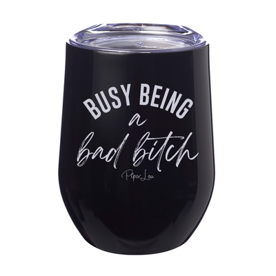 Busy Being A Bad Bitch 12oz Stemless Wine Cup