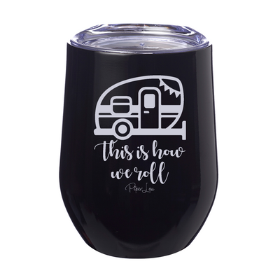 This Is How We Roll 12oz Stemless Wine Cup