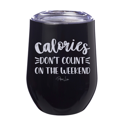 Calories Don't Count On The Weekend 12oz Stemless Wine Cup