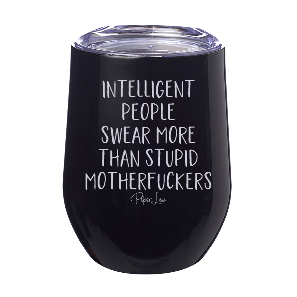 Intelligent People Swear More Than Stupid Motherfuckers 12oz Stemless Wine Cup
