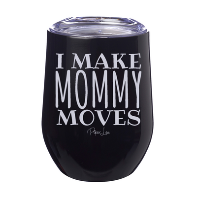 I Make Mommy Moves  12oz Stemless Wine Cup