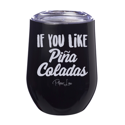 If You Like Pina Coladas 12oz Stemless Wine Cup