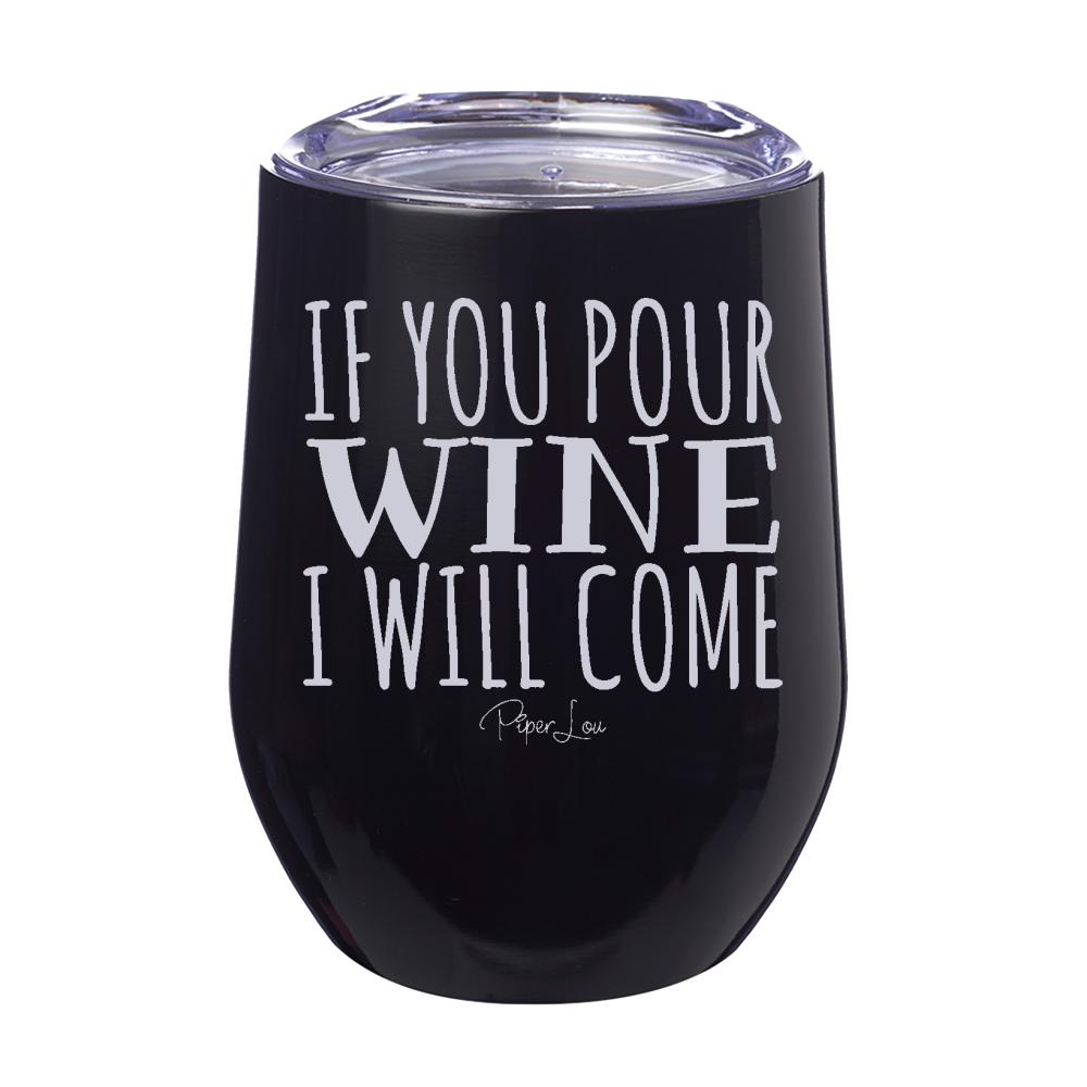 If You Pour Wine I Will Come 12oz Stemless Wine Cup