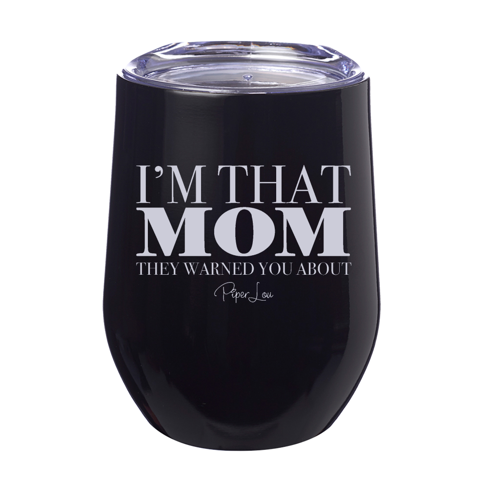 I'm That Mom They Warned You About 12oz Stemless Wine Cup