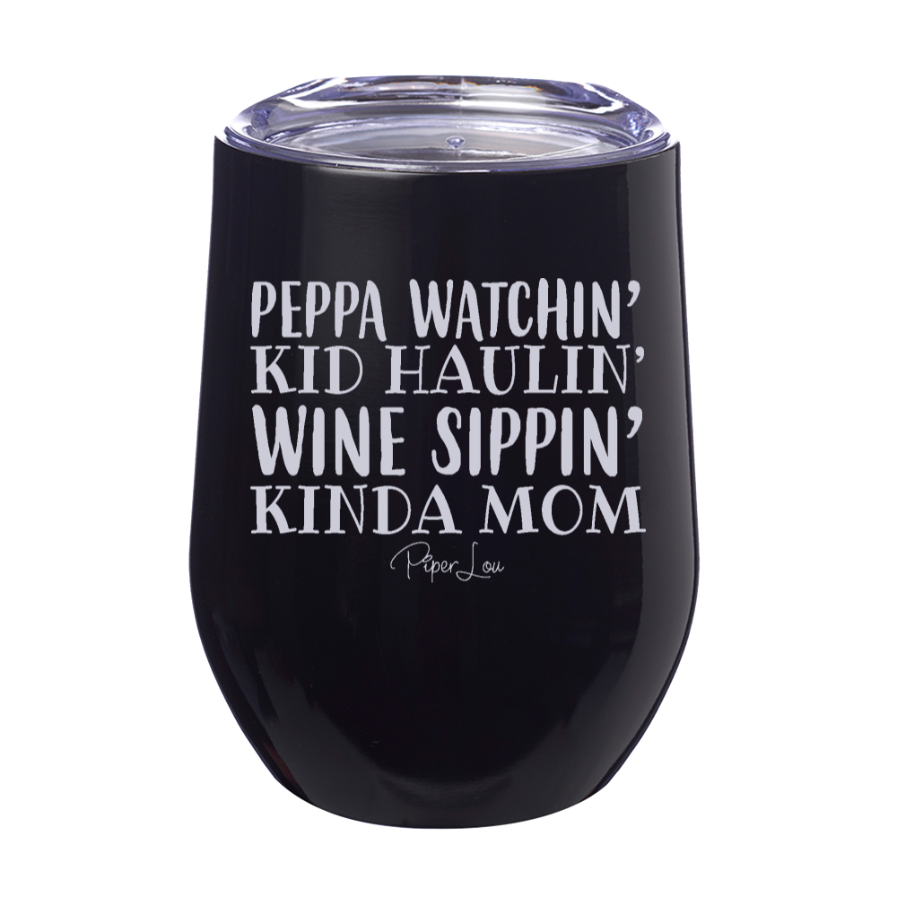 Peppa Watchin' Kid Haulin' Wine Sippin' Mom 12oz Stemless Wine Cup