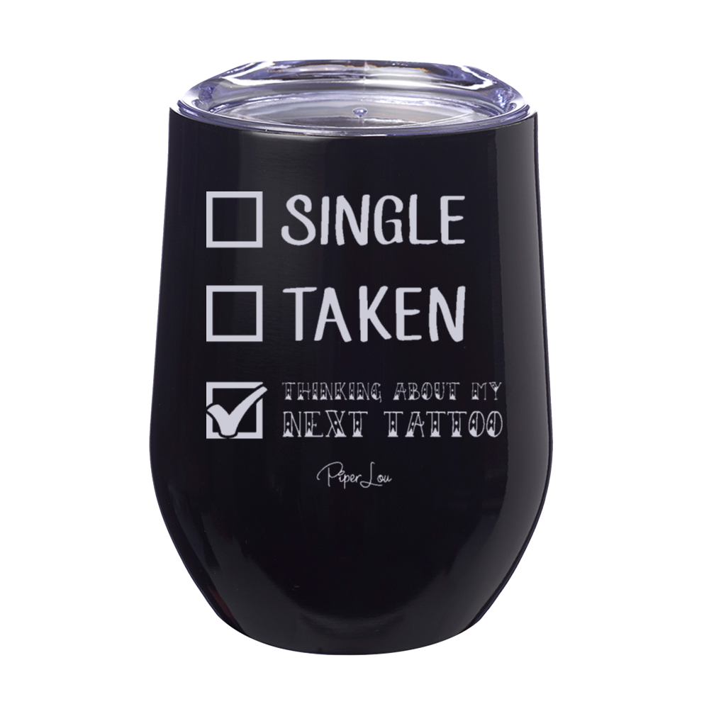Thinking About My Next Tattoo 12oz Stemless Wine Cup