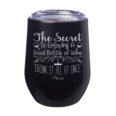 The Secret to Enjoying a Bottle of Wine 12oz Stemless Wine Cup