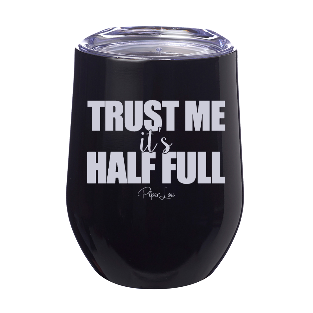 Trust Me It's Half Full 12oz Stemless Wine Cup