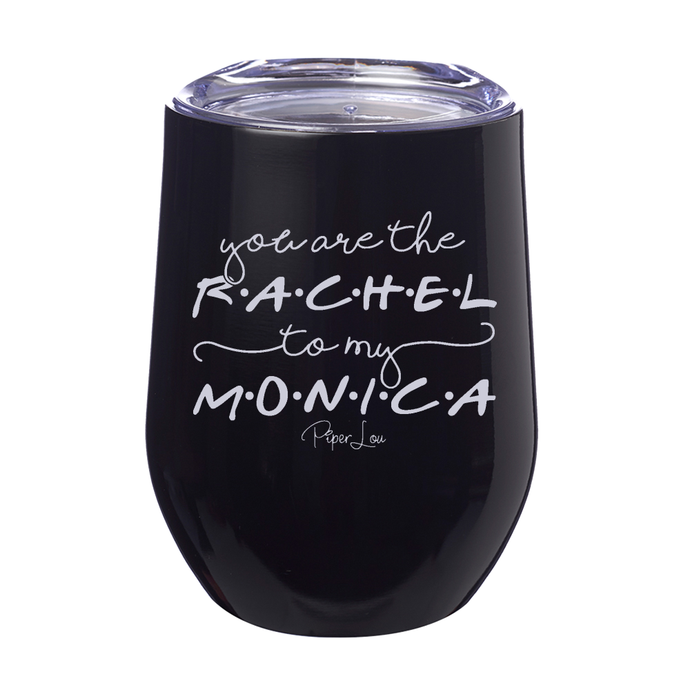 You Are The Rachel To My Monica 12oz Stemless Wine Cup