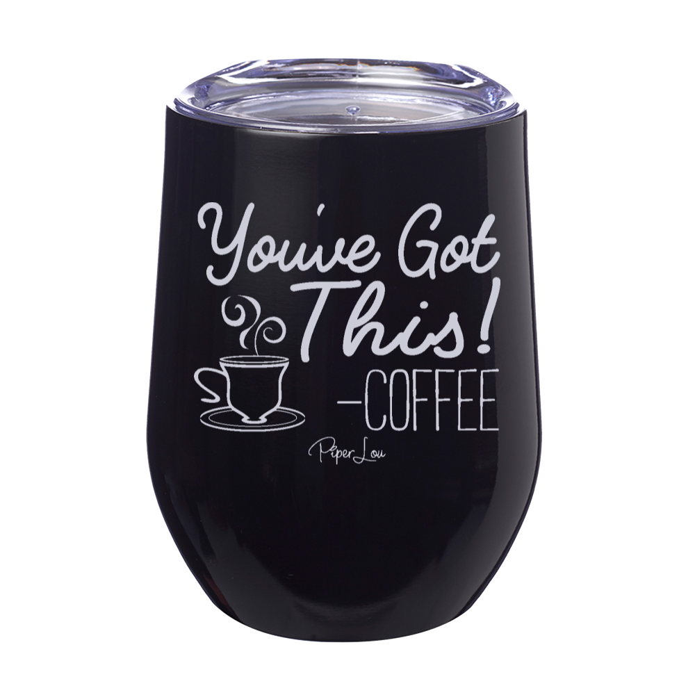 You've Got This Coffee 12oz Stemless Wine Cup