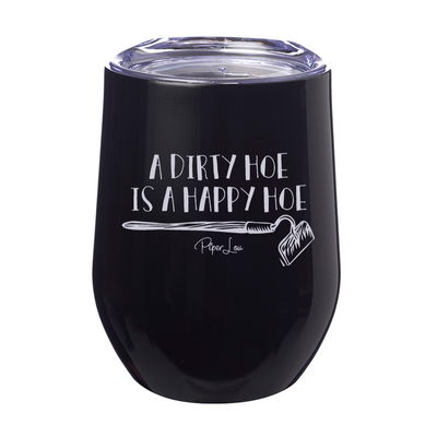 A Dirty Hoe Is A Happy Hoe Laser Etched Tumbler