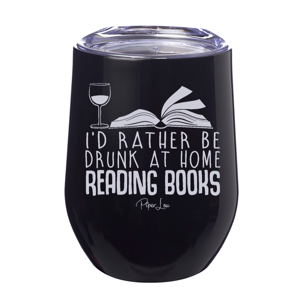I'd Rather Be Drunk At Home Reading Books 12oz Stemless Wine Cup