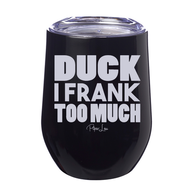 Duck I Frank Too Much Laser Etched Tumbler