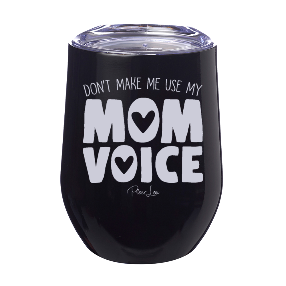 Don't Make Me Use My Mom Voice 12oz Stemless Wine Cup