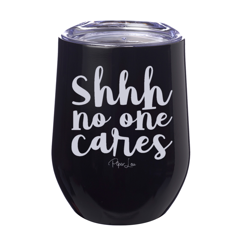 Shhh No One Cares 12oz Stemless Wine Cup