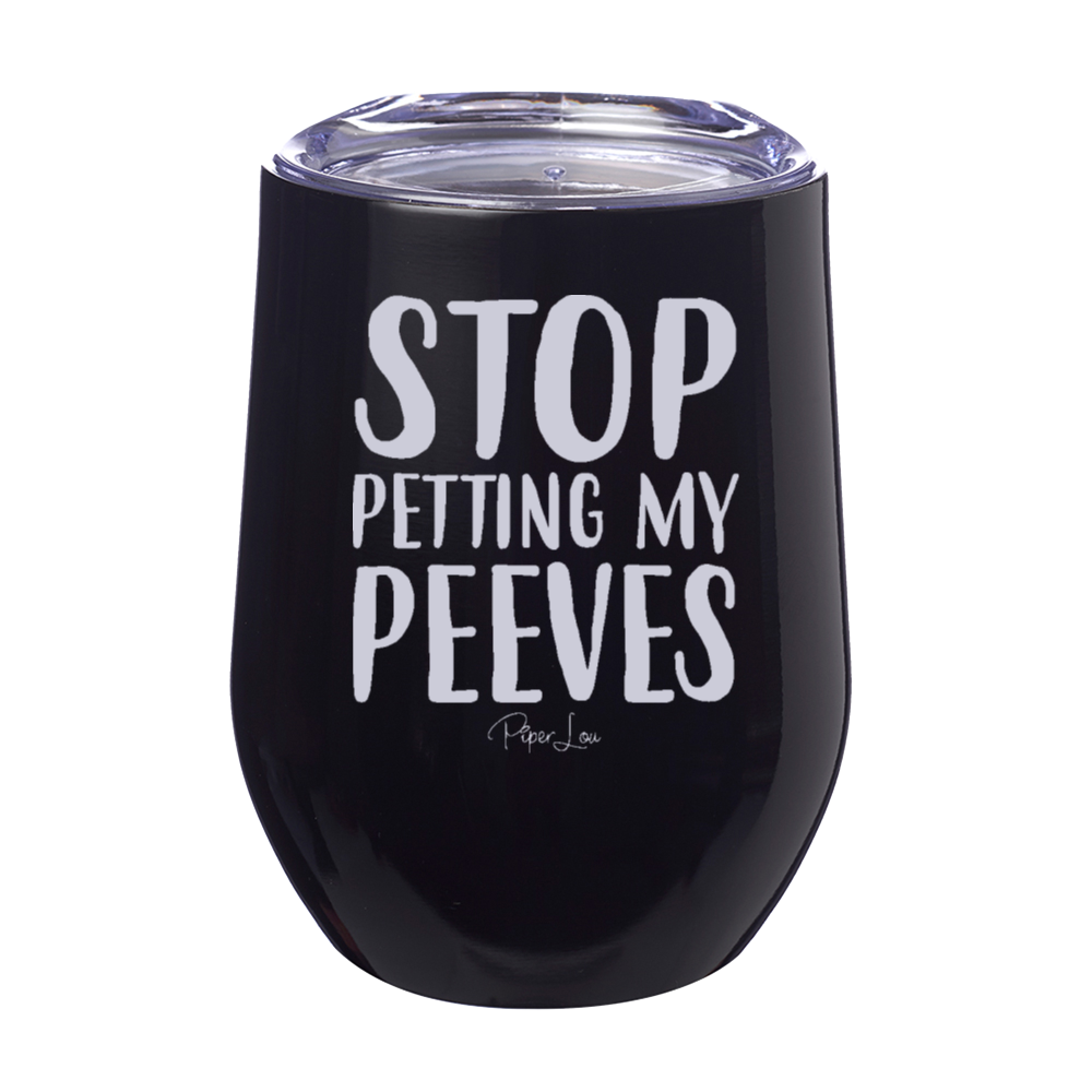 Stop Petting My Peeves 12oz Stemless Wine Cup