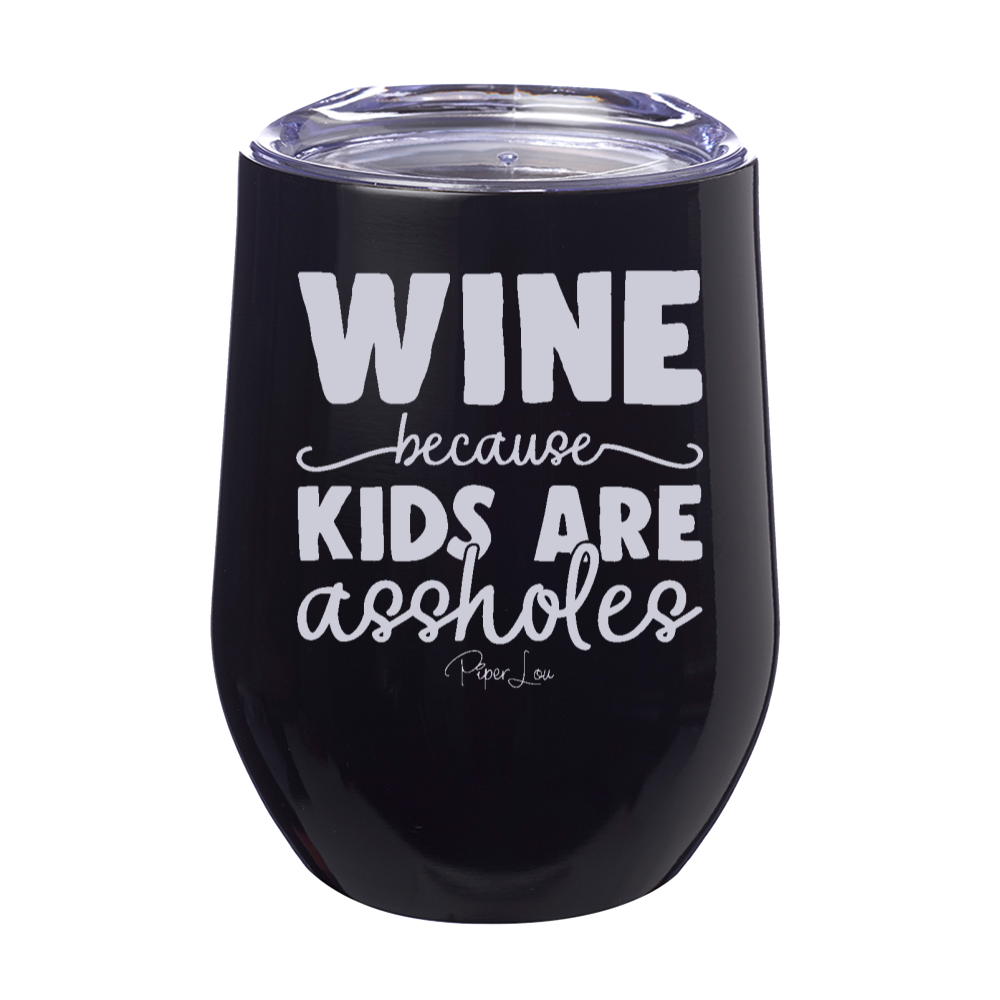 Wine Because Kids Are Assholes 12oz Stemless Wine Cup