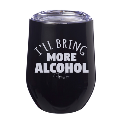 I'll Bring More Alcohol 12oz Stemless Wine Cup