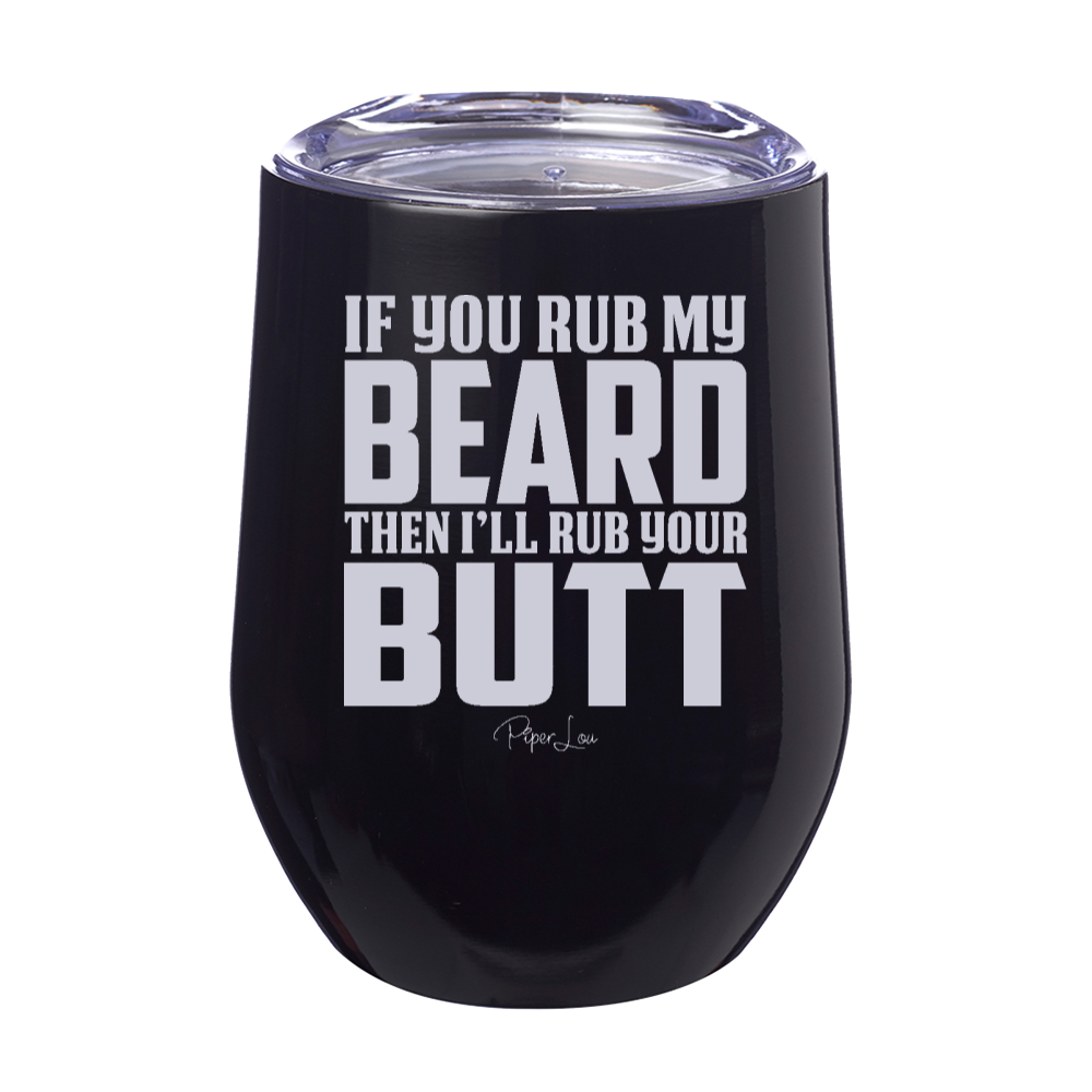 If You Rub My Beard 12oz Stemless Wine Cup