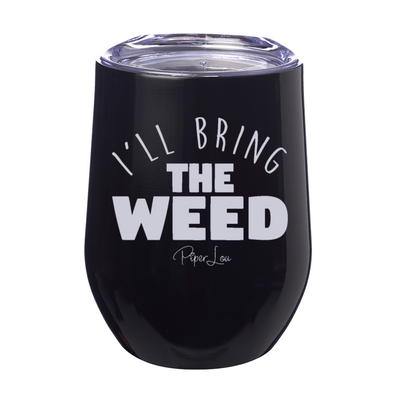 I'll Bring The Weed Laser Etched Tumbler