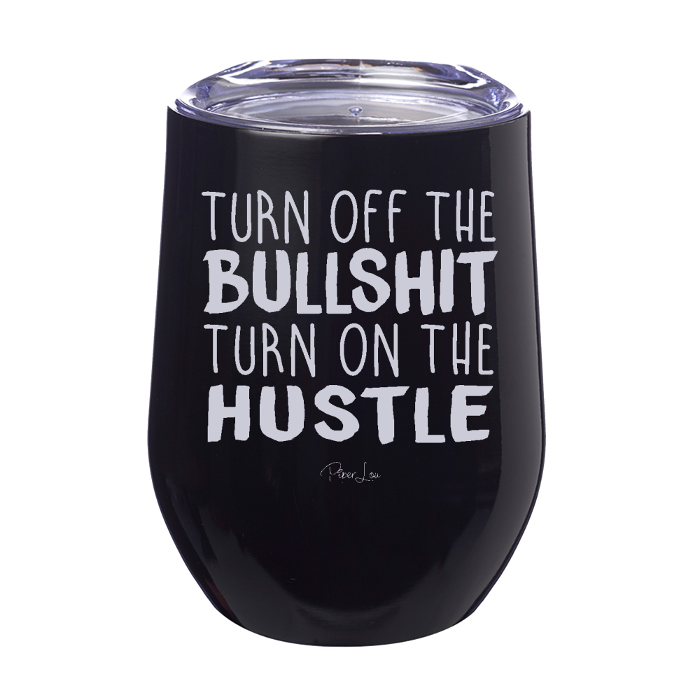Turn Off The Bullshit Turn On The Hustle Stemless Wine Cup