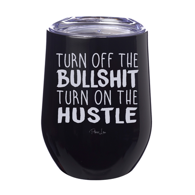 Turn Off The Bullshit Turn On The Hustle 12oz Stemless Wine Cup