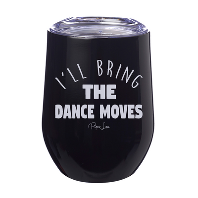 I'll Bring The Dance Moves 12oz Stemless Wine Cup