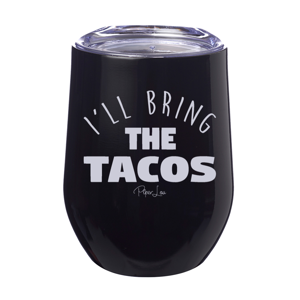 I'll Bring The Tacos  12oz Stemless Wine Cup
