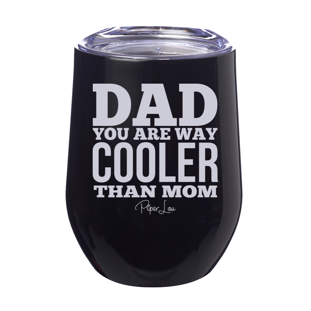 Dad You Are Way Cooler 12oz Stemless Wine Cup