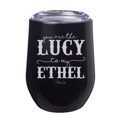 You Are The Lucy To My Ethel 12oz Stemless Wine Cup