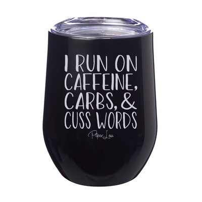 I Run On Caffeine Carbs and Cuss Words 12oz Stemless Wine Cup