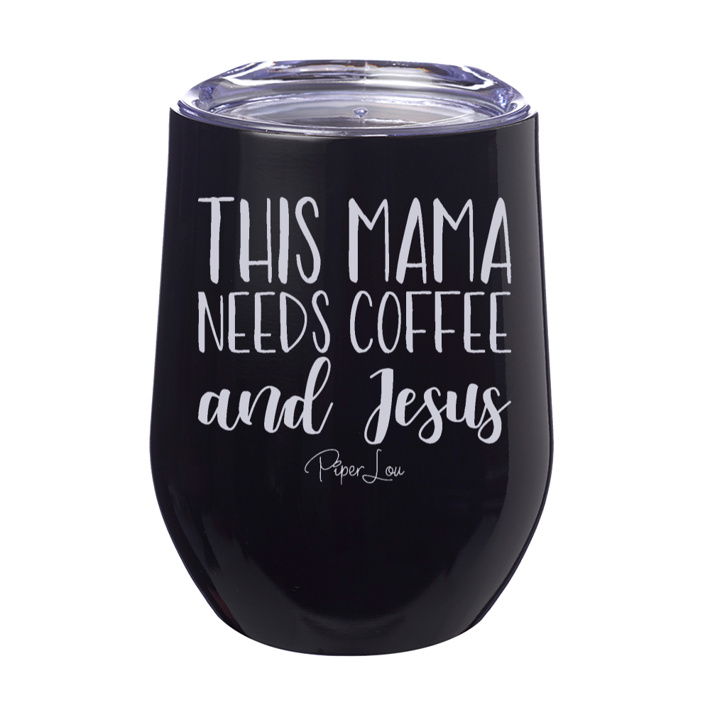 This Mama Needs Coffee And Jesus  12oz Stemless Wine Cup