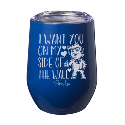 I Want You On My Side Of The Wall Laser Etched Tumbler