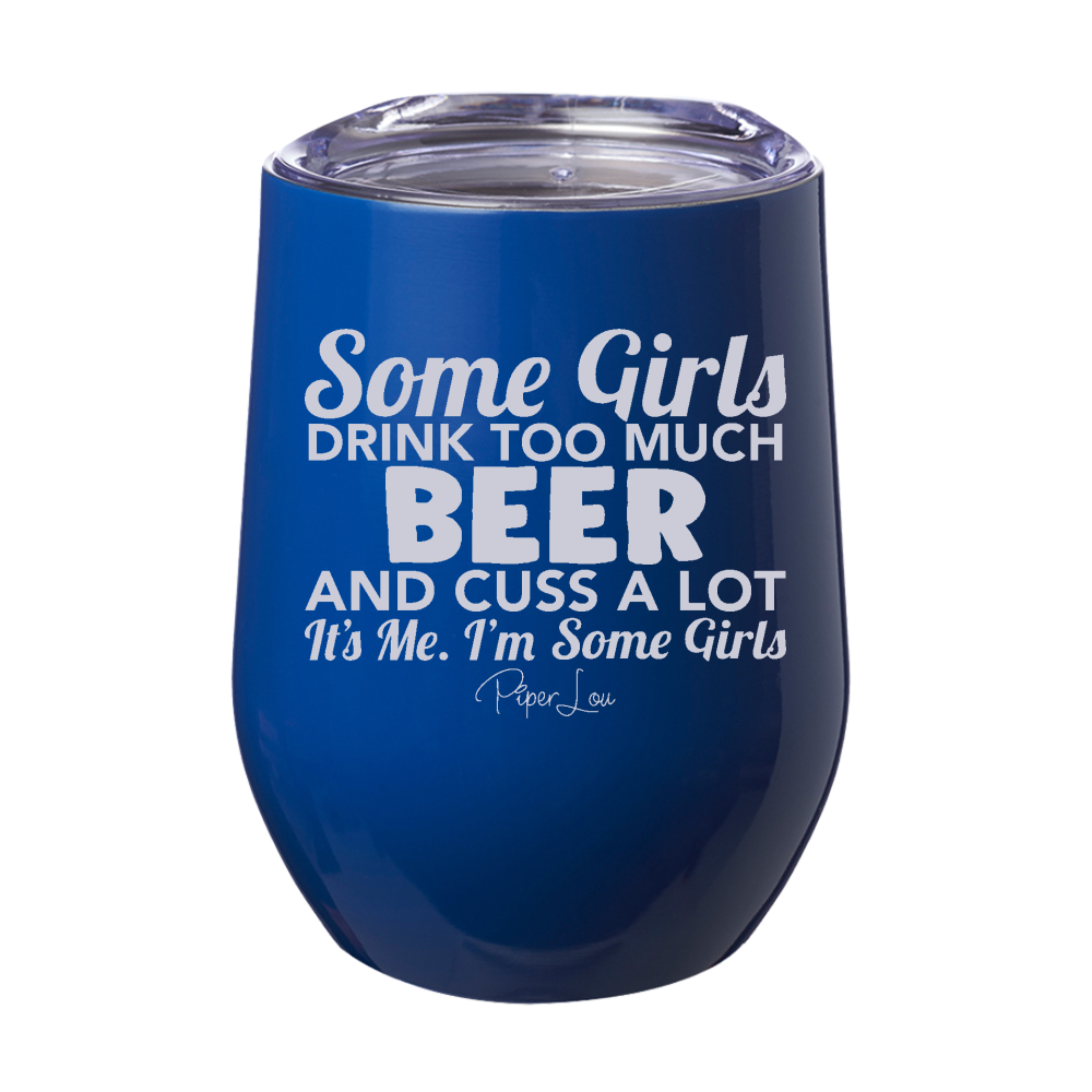 Some Girls Drink Too Much Beer And Cuss A Lot 12oz Stemless Wine Cup